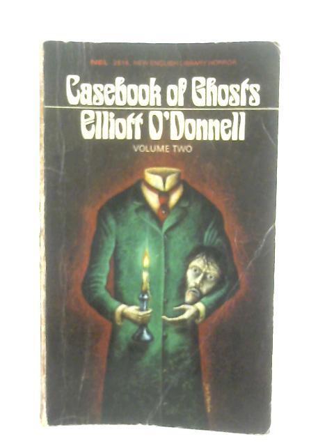 Casebook Of Ghosts Volume Two By Elliott O'Donnell