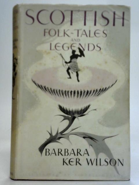 Scottish Folk-Tales and Legends By Barbara Ker Wilson