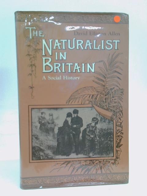 The Naturalist in Britain By David Elliston Allen