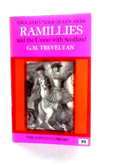 England Under Queen Anne. Ramillies and the Union With Scotland By G.M.Trevelyan