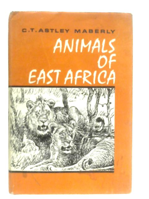 Animals of East Africa von C. T. Astley Maberly