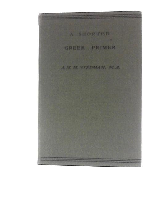 A Shorter Greek Primer von A. M. M. Stedman