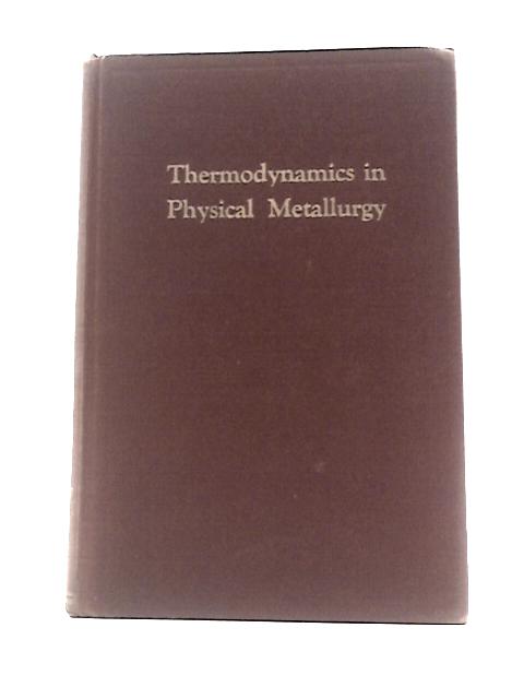 Thermodynamics in Physical Metallurgy By Unstated