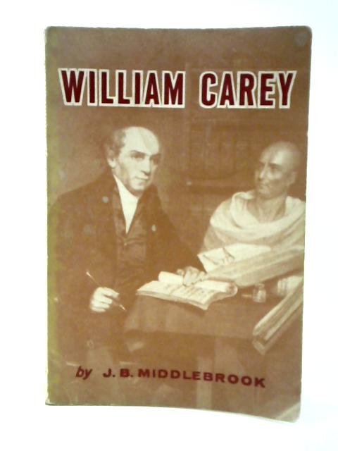 William Carey By J B Middlebrook