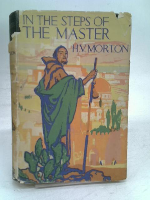 In the Steps of the Master By H V Morton