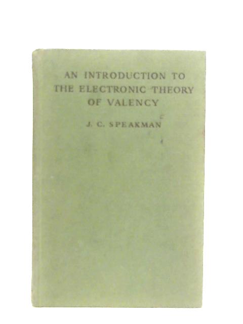 An Introduction To The Electronic Theory Of Valency par J. Clare Speakman