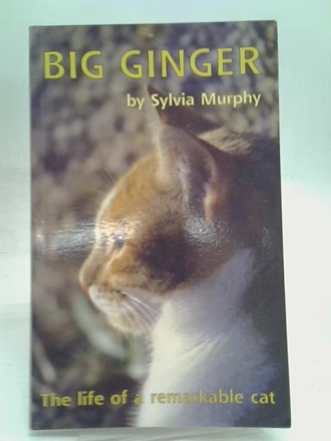 Big Ginger: The Life of a Remarkable Cat By Sylvia Murphy