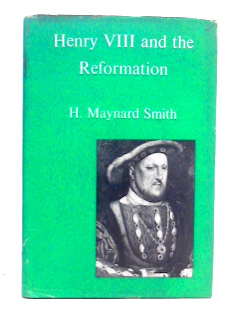 Henry VIII and the Reformation von H. M. Smith