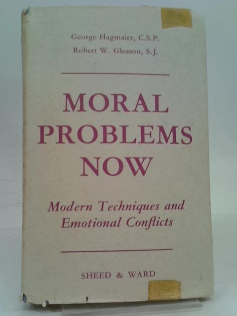 Moral Problems Now - Modern Techniques And Emotional Conflicts By Hagmaier & Gleason