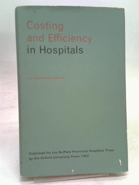 Costing and efficiency in hospitals: A critical survey of costing as an aid to the management of hospitals von Charles Montacute