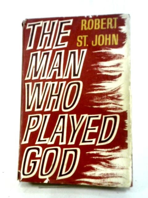 The Man Who Played God von Robert St John