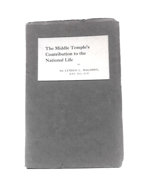 The Middle Temple's Contribution to the National Life. A Reading Delivered Before the Honourable Society of the Middle Temple 13th November, 1930 By Lynden Livingston Macassey