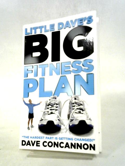 Little Dave's Big Fitness Plan: The Hardest Part Is Getting Changed By Dave Concannon