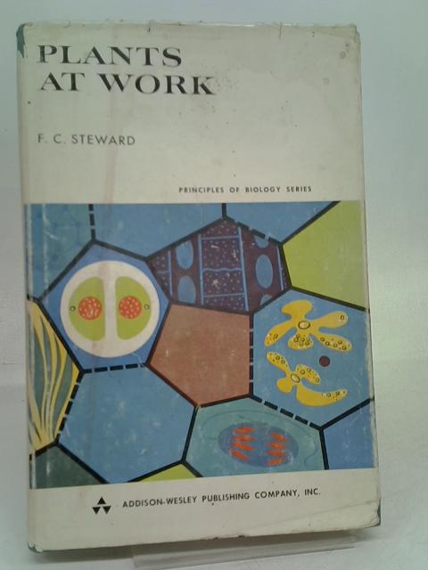 Plants at Work By F. C. Steward