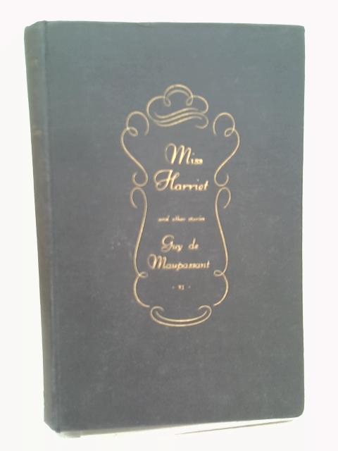 The Novels and Tales of Guy de Maupassant VI Miss Harriet Volume 6 By Guy de Maupassant