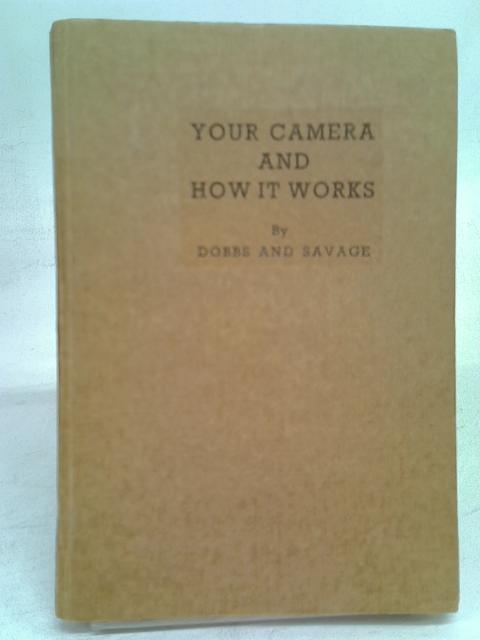 Your Camera and how it works (Little Technical Library.) By Wallace E. Dobbs