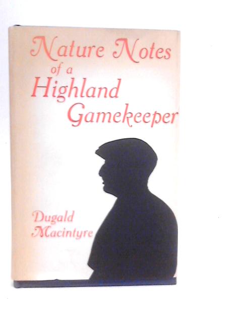 Nature Notes of a Highland Gamekeeper By Dugald Macintyre