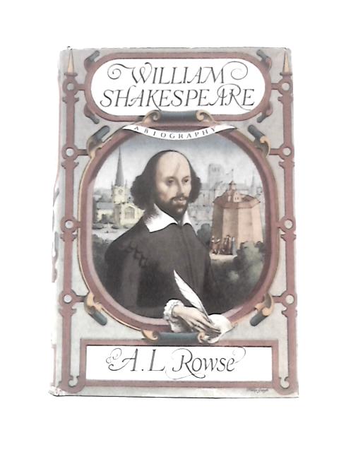 William Shakespeare a Biography von A L Rowse