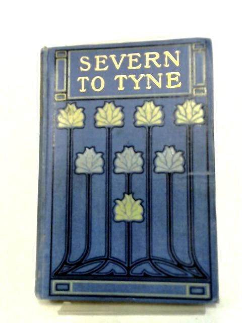 Severn to Tyne: The Story of Six English Rivers By E. M. Edwards