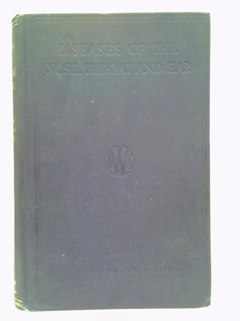 Diseases of the Nose, Throat and Ear for practitioners and Students : Third Edition By A Logan Turner
