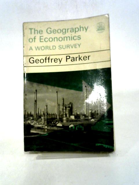 The Geography of Economics: A World Survey By Geoffrey Parker