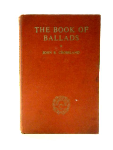 The Book of Ballads By John R. Crossland ()