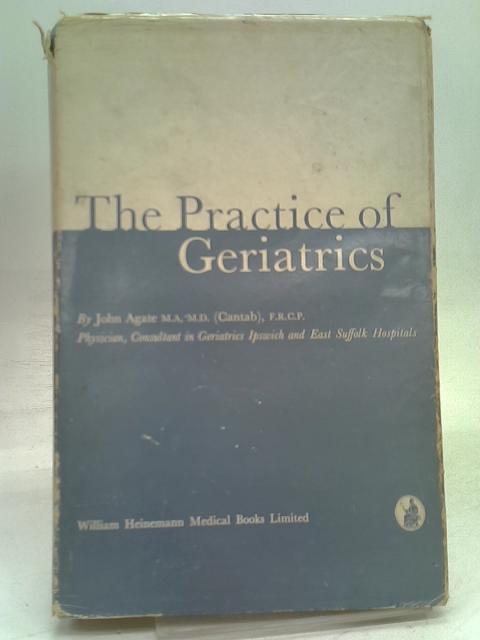 The practice of geriatrics By John Agate