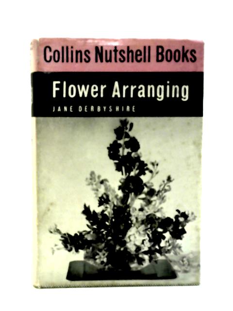 Flower Arranging: Collins Nutshell Books Series No. 28 By Jane Derbyshire