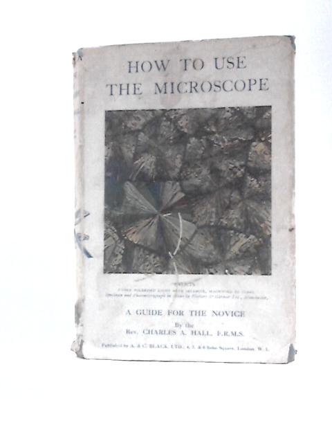 How To Use The Microscope By Charles A. Hall