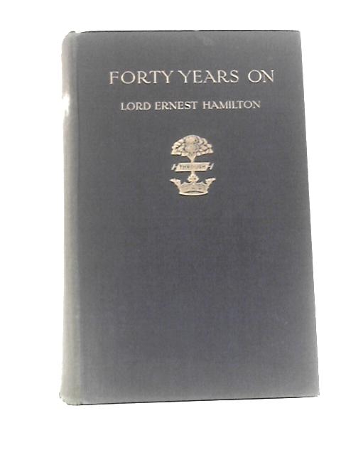 Forty Years On By Lord Ernest Hamilton