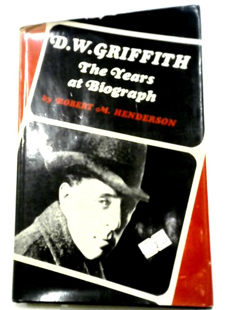 D. W. Griffith: The Years at Biograph von Robert M. Henderson