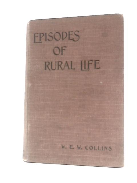 Episodes of Rural Life von W E W Collins