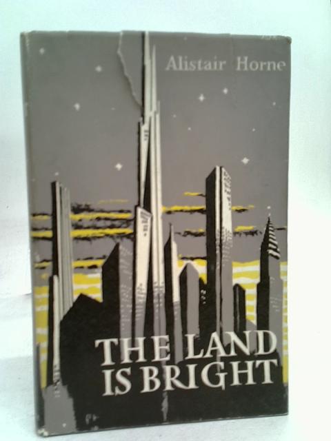 The land is bright: A portrait of America By Horne, Alistair