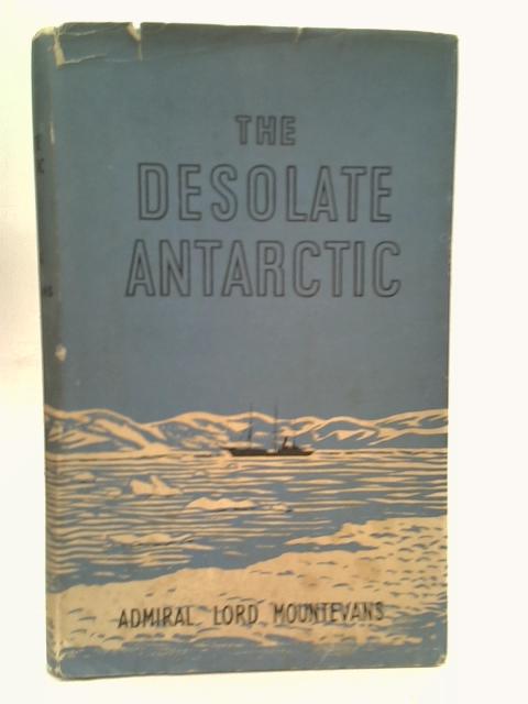 The Desolate Antarctic By Admiral Mountevans