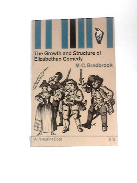 The Growth and Structure of Elizabethan Comedy By M. C.Bradbrook