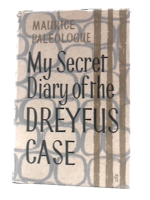 My Secret Diary of the Dreyfus Case, 1894-1899 von Maurice Paleologue