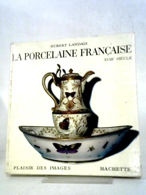 La Porcelaine Française XVIII° Siècle. By Hubert Landais