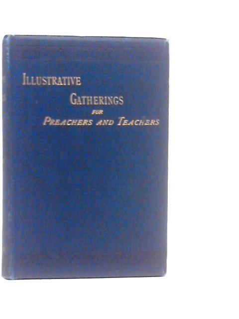 Illustrative Gatherings For Preachers And Teachers: A Manual Of Anecdotes, Facts, Figures, Proverbs, Quotations, Etc von G.S.Bowes