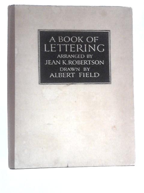 A Book Of Lettering By Jean K. Robertson Albert Field (Illus.)