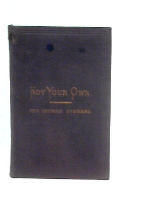 "Not Your Own",or, Counsels to Young Christians von George Everard