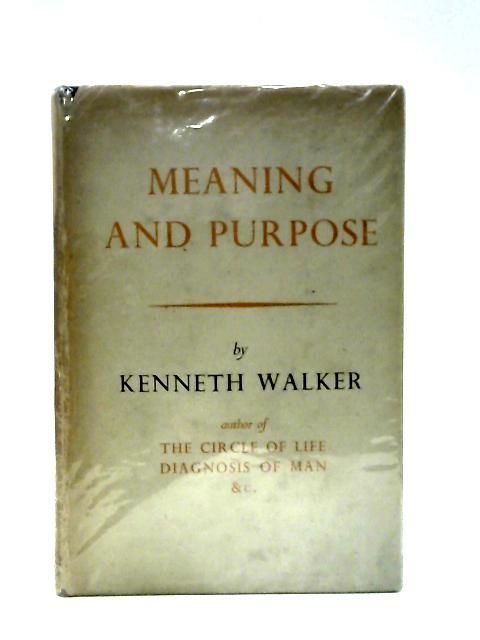 Meaning and Purpose By Kenneth Walker