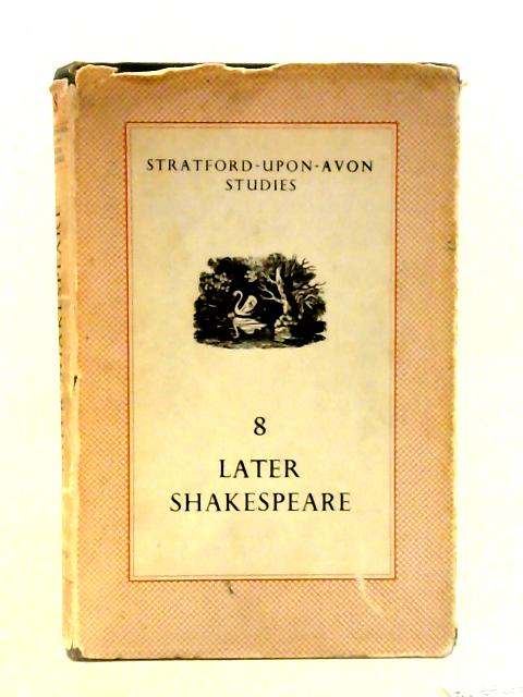 Later Shakespeare: Stratford-upon-avon Studies 8. By Stated.