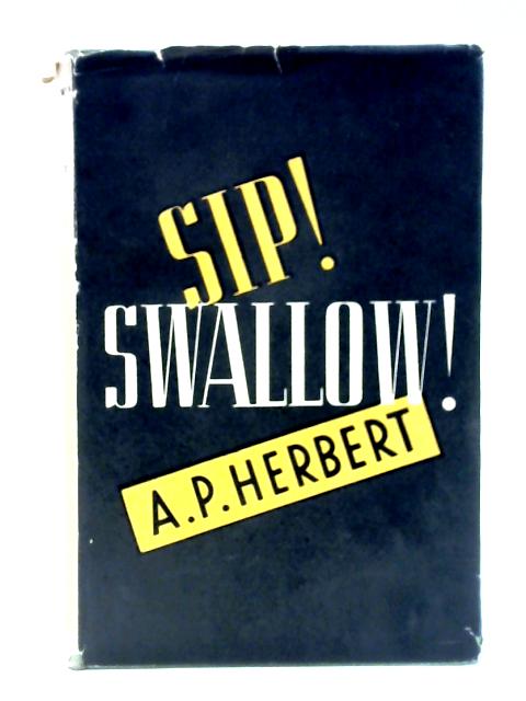 Sip! Swallow! By A. P. Herbert