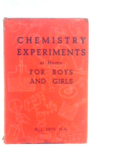 Chemistry Experiments at Home for Boys and Girls By H.L.Heys