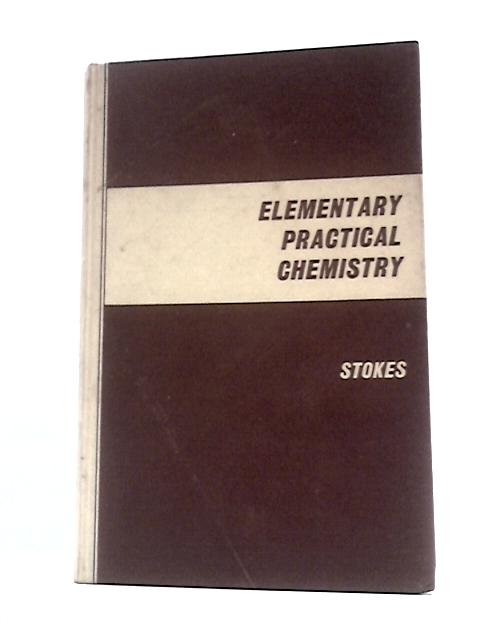 Elementary Practical Chemistry By R. A. G. Stokes