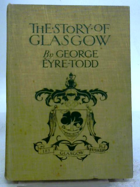 The Story of Glasgow By George Eyre-Todd