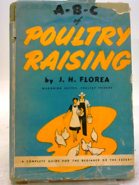 ABC of Poultry Raising By J. H. Florea