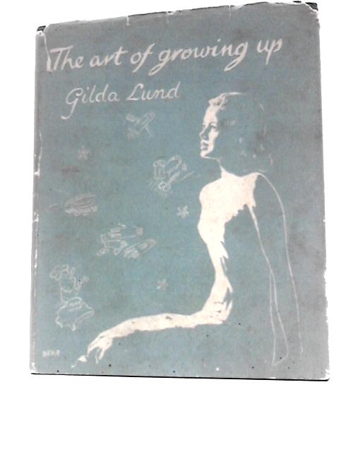 The Art of Growing Up: For Girls Leaving School By Gilda Lund