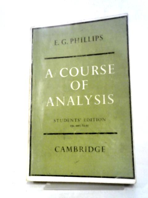 A Course Of Analysis Students Edition By E.G. Phillips