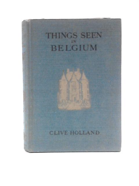 Things Seen in Belgium von Clive Holland